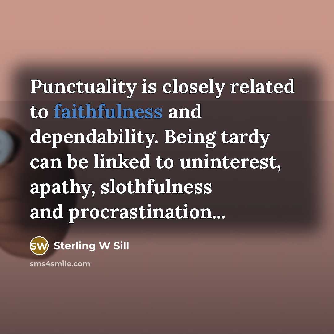 “Punctuality is closely related to faithfulness and dependability. Being tardy…” quote by Sterling W Sill