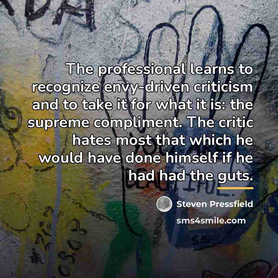 “The professional learns to recognize envy-driven criticism and to take…” quote by Steven Pressfield
