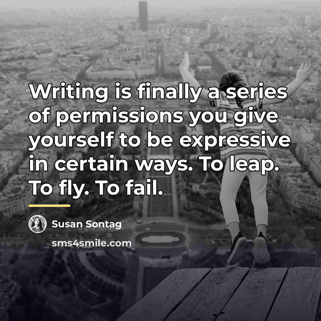 “Writing is finally a series of permissions you give yourself…” quote by Susan Sontag
