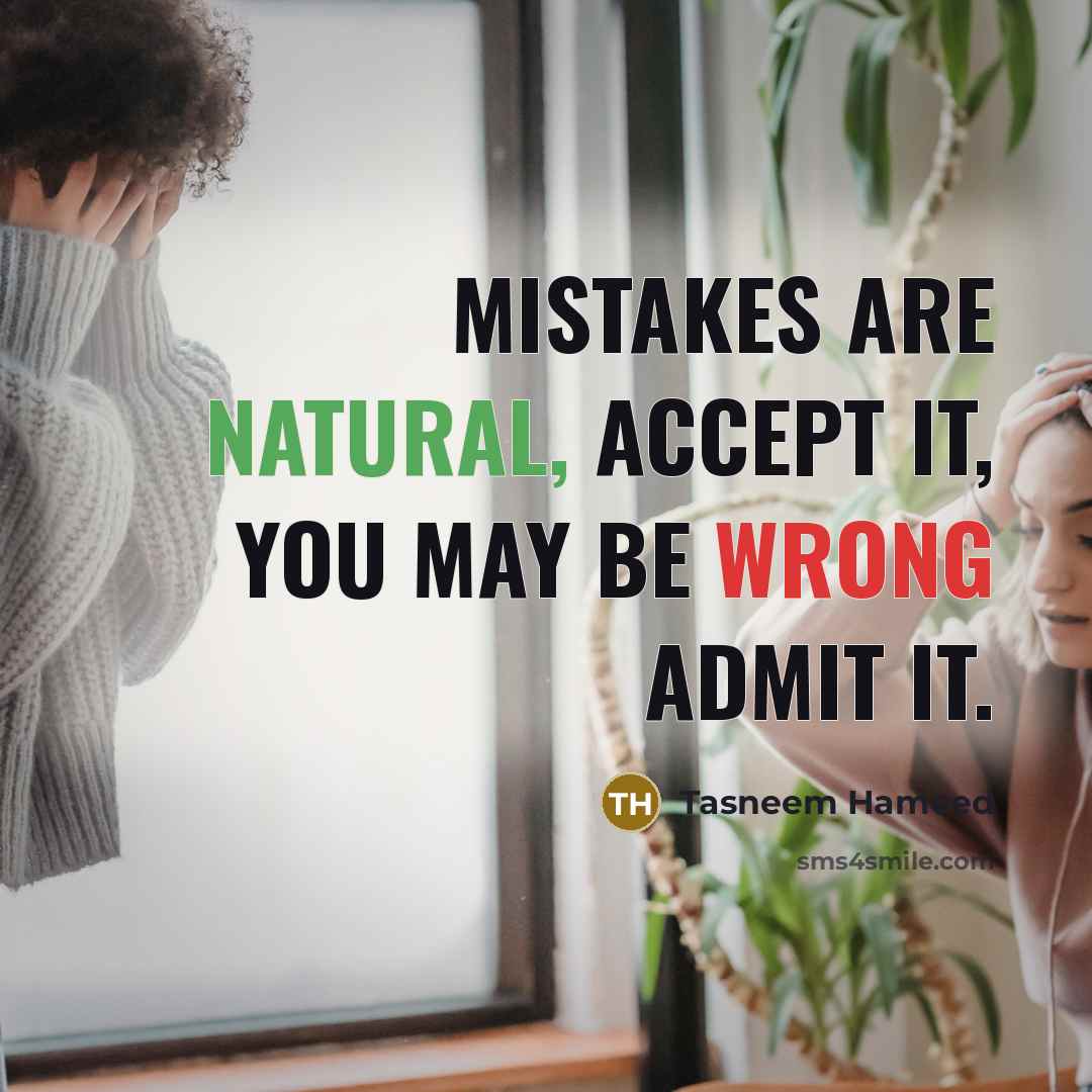 “Mistakes are natural, accept it, you may be wrong admit…” quote by Tasneem Hameed