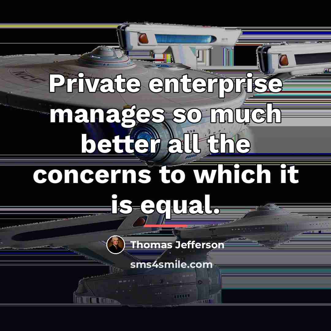 “Private enterprise manages so much better all the concerns to…” quote by Thomas Jefferson
