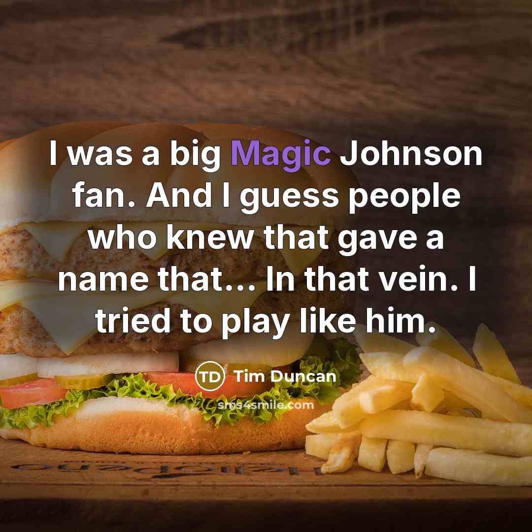 “I was a big Magic Johnson fan. And I guess…” quote by Tim Duncan