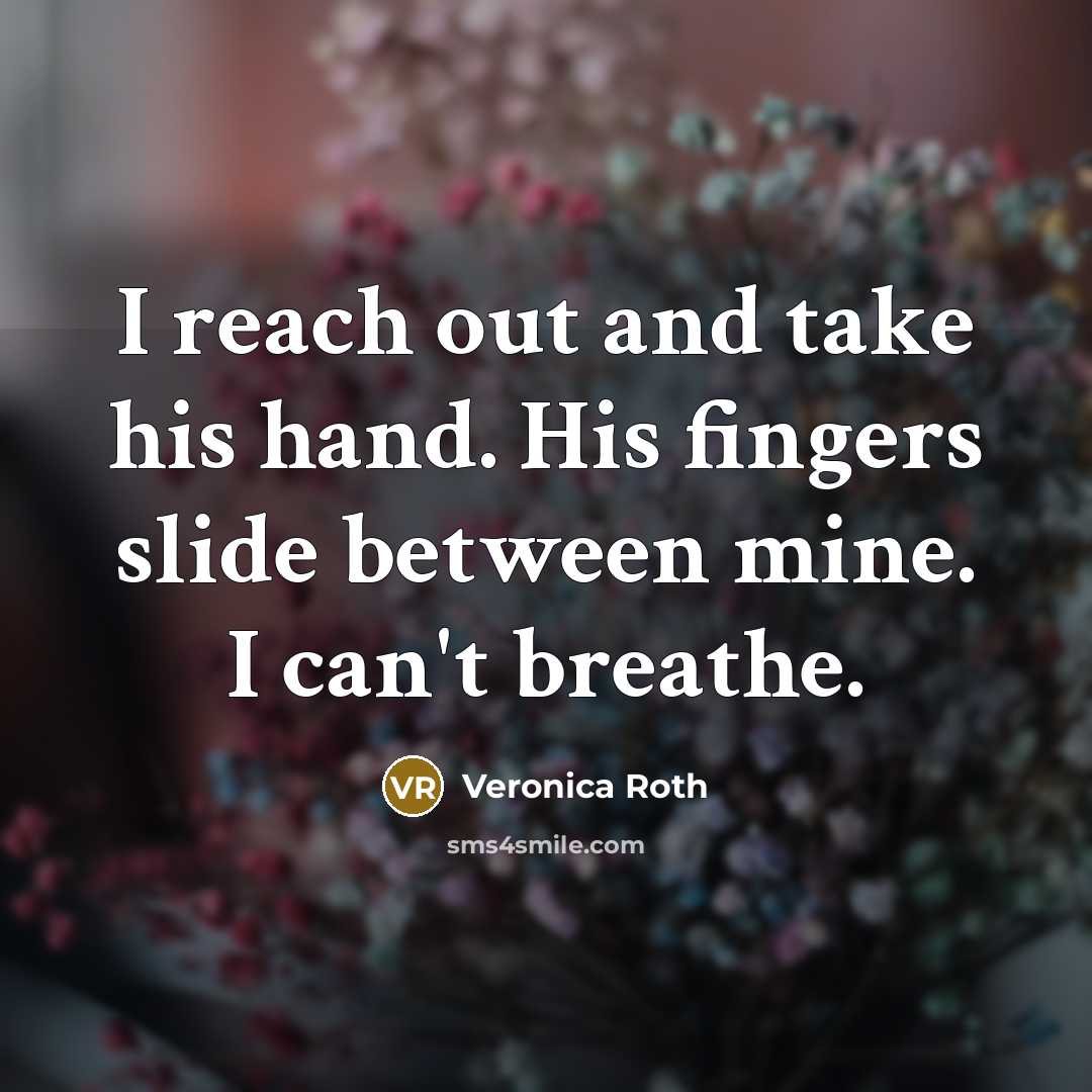 “I reach out and take his hand. His fingers slide…” quote by Veronica Roth