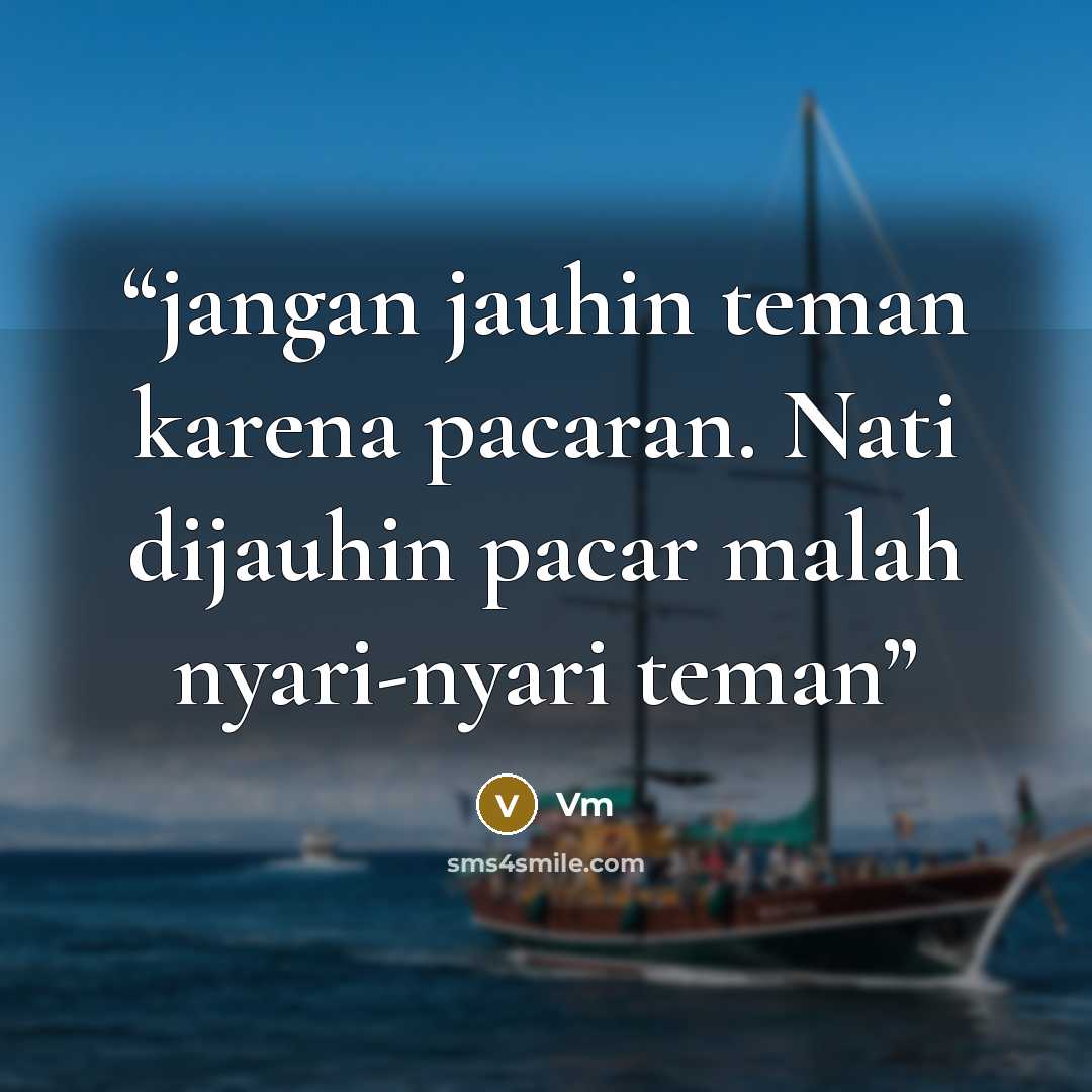 “jangan jauhin teman karena pacaran. Nati dijauhin pacar malah nyari-nyari teman” quote by Vm