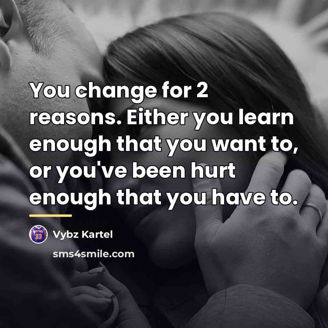 “You change for 2 reasons. Either you learn enough that…” quote by Vybz Kartel