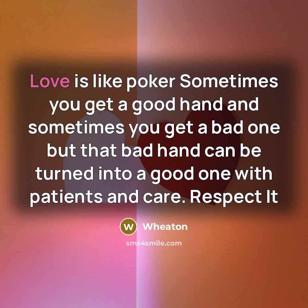 “Love is like poker Sometimes you get a good hand…” quote by Wheaton