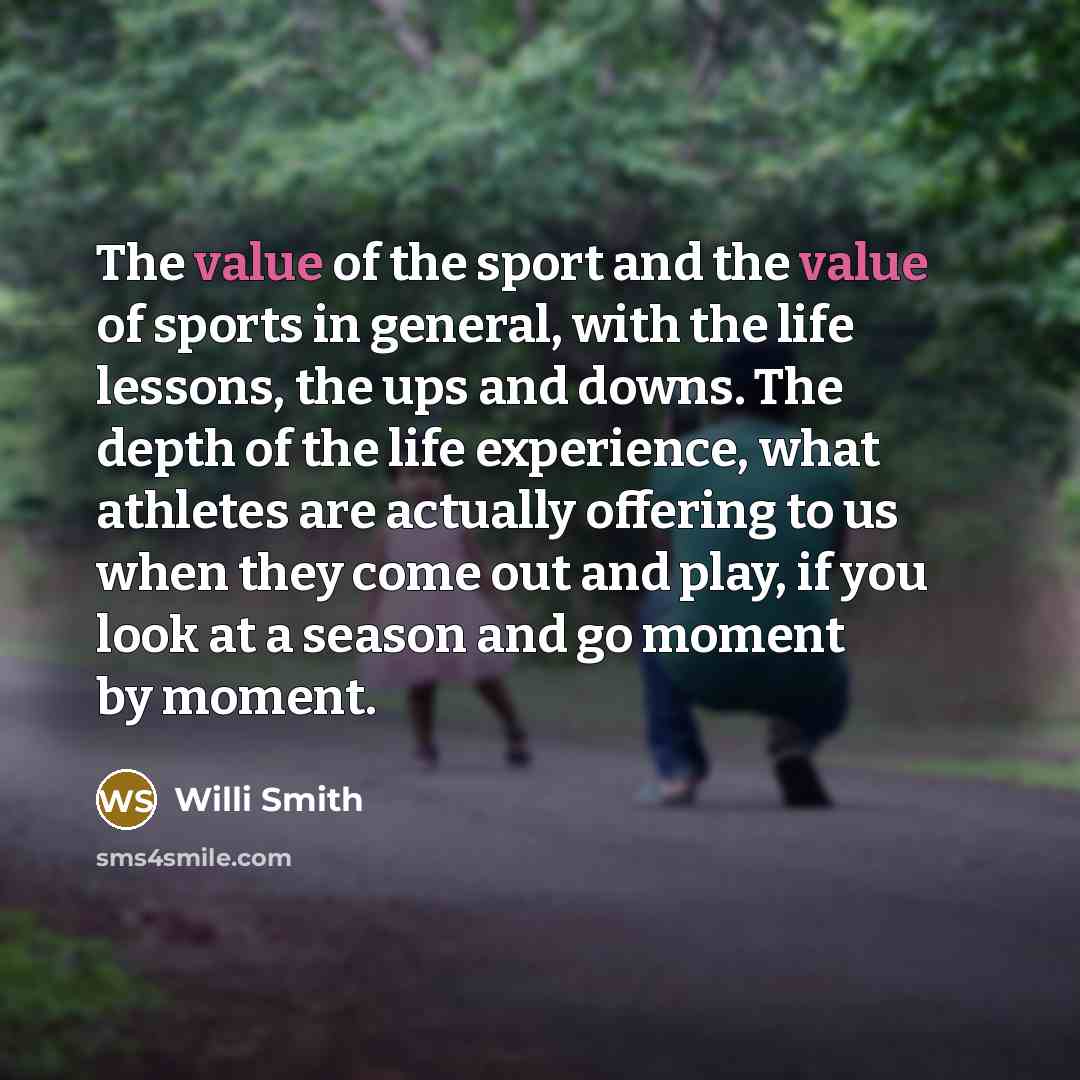 “The value of the sport and the value of sports…” quote by Willi Smith