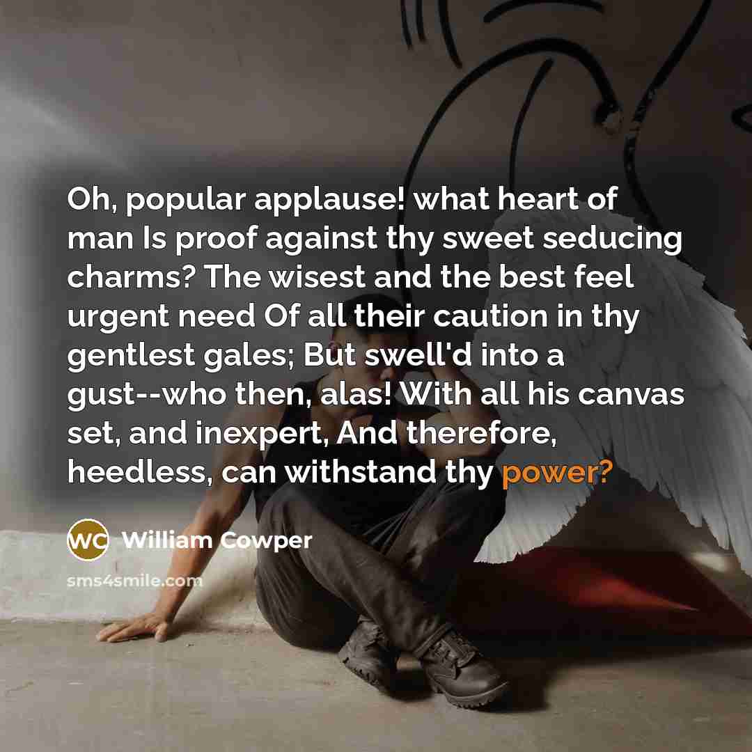 “Oh, popular applause! what heart of man Is proof against…” quote by William Cowper