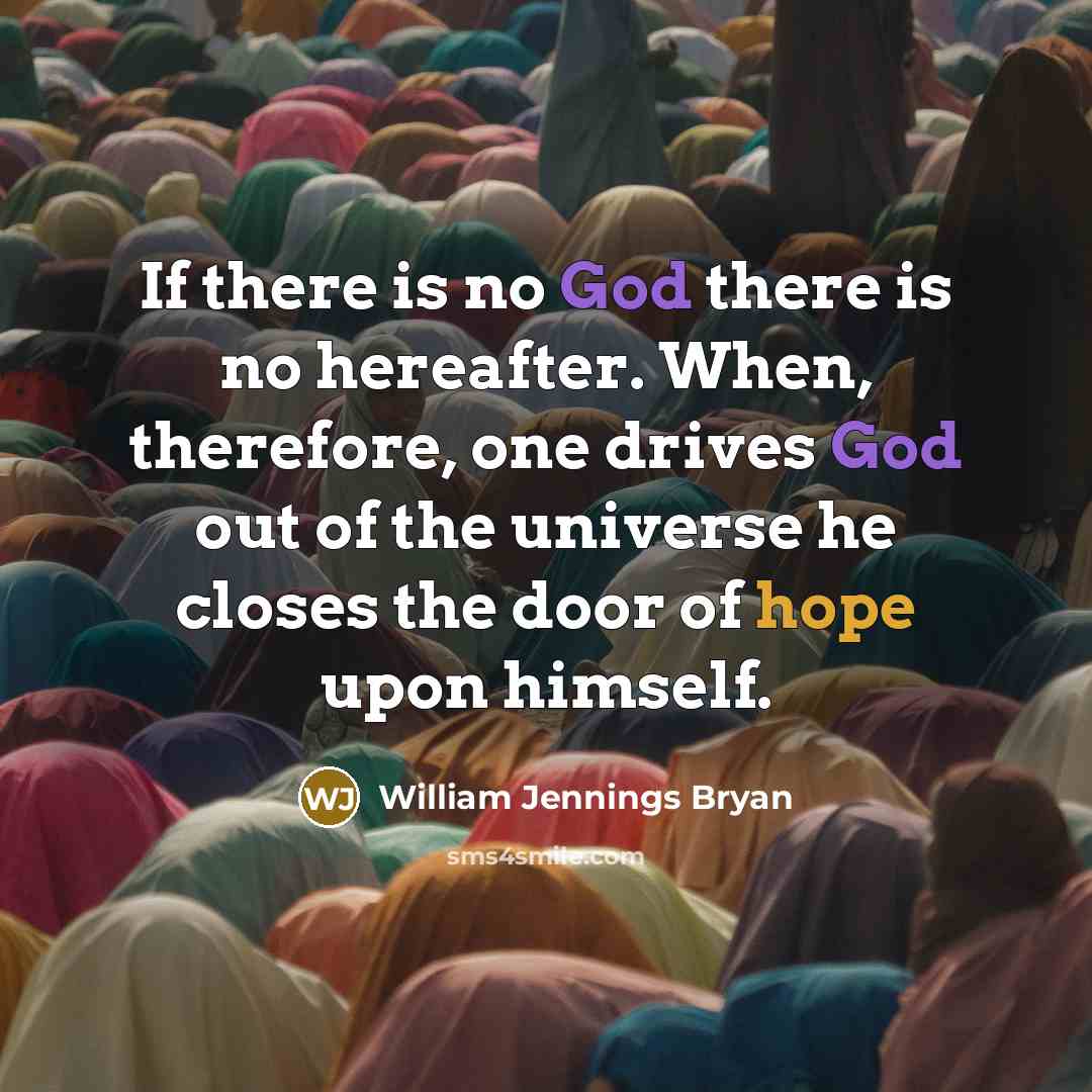 “If there is no God there is no hereafter. When,…” quote by William Jennings Bryan