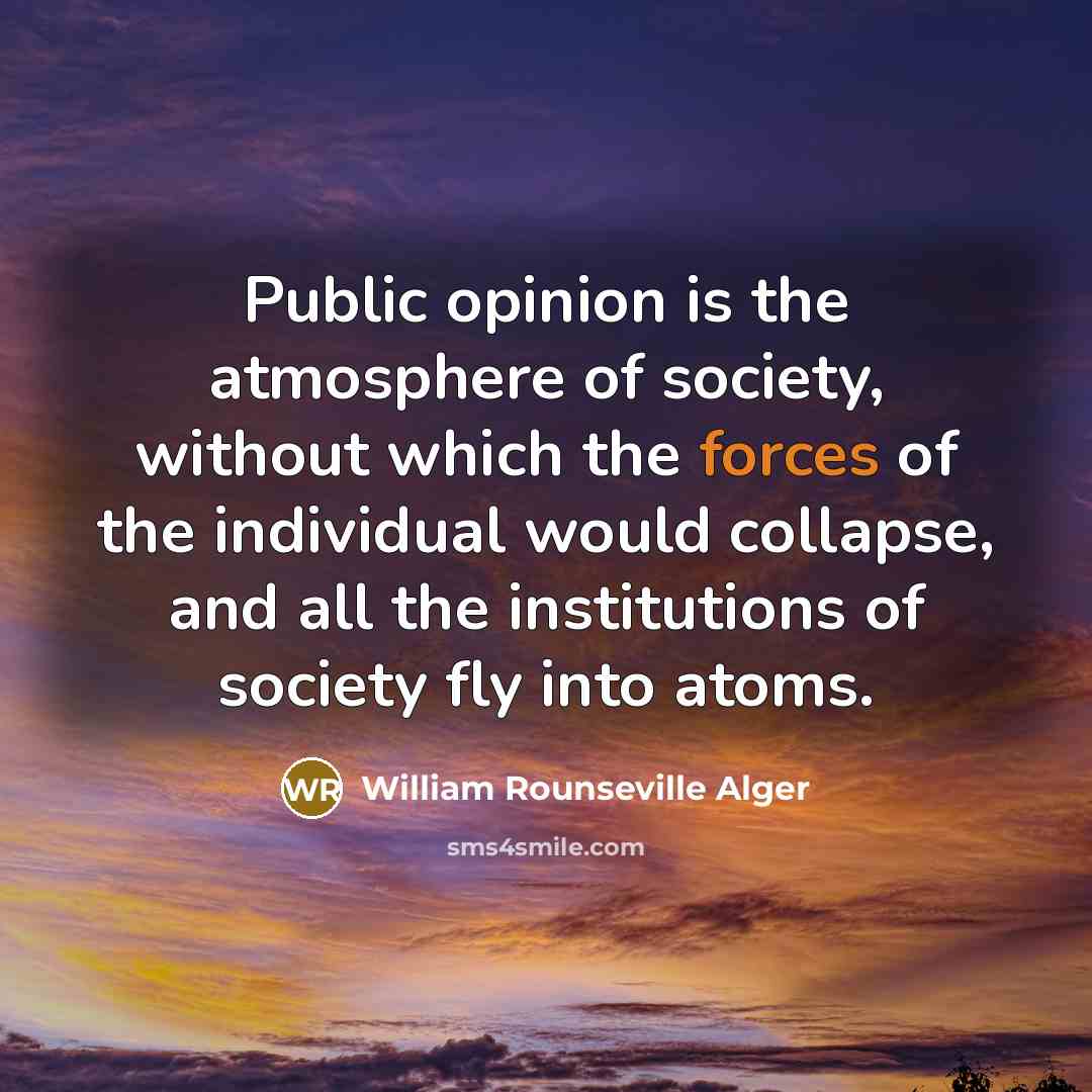 “Public opinion is the atmosphere of society, without which the…” quote by William Rounseville Alger