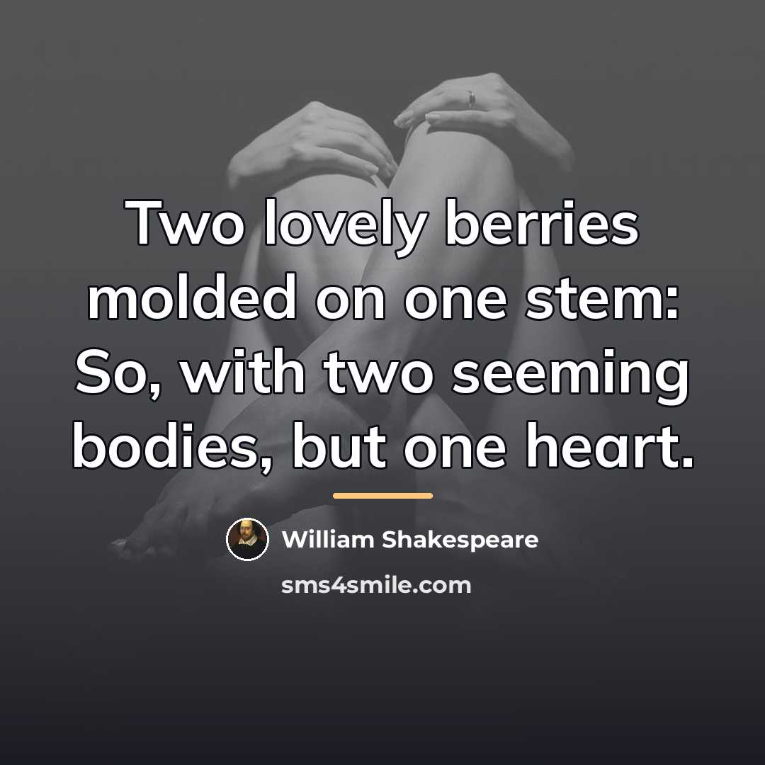 “Two lovely berries molded on one stem: So, with two…” quote by William Shakespeare