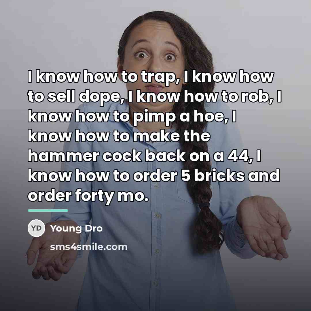 “I know how to trap, I know how to sell…” quote by Young Dro