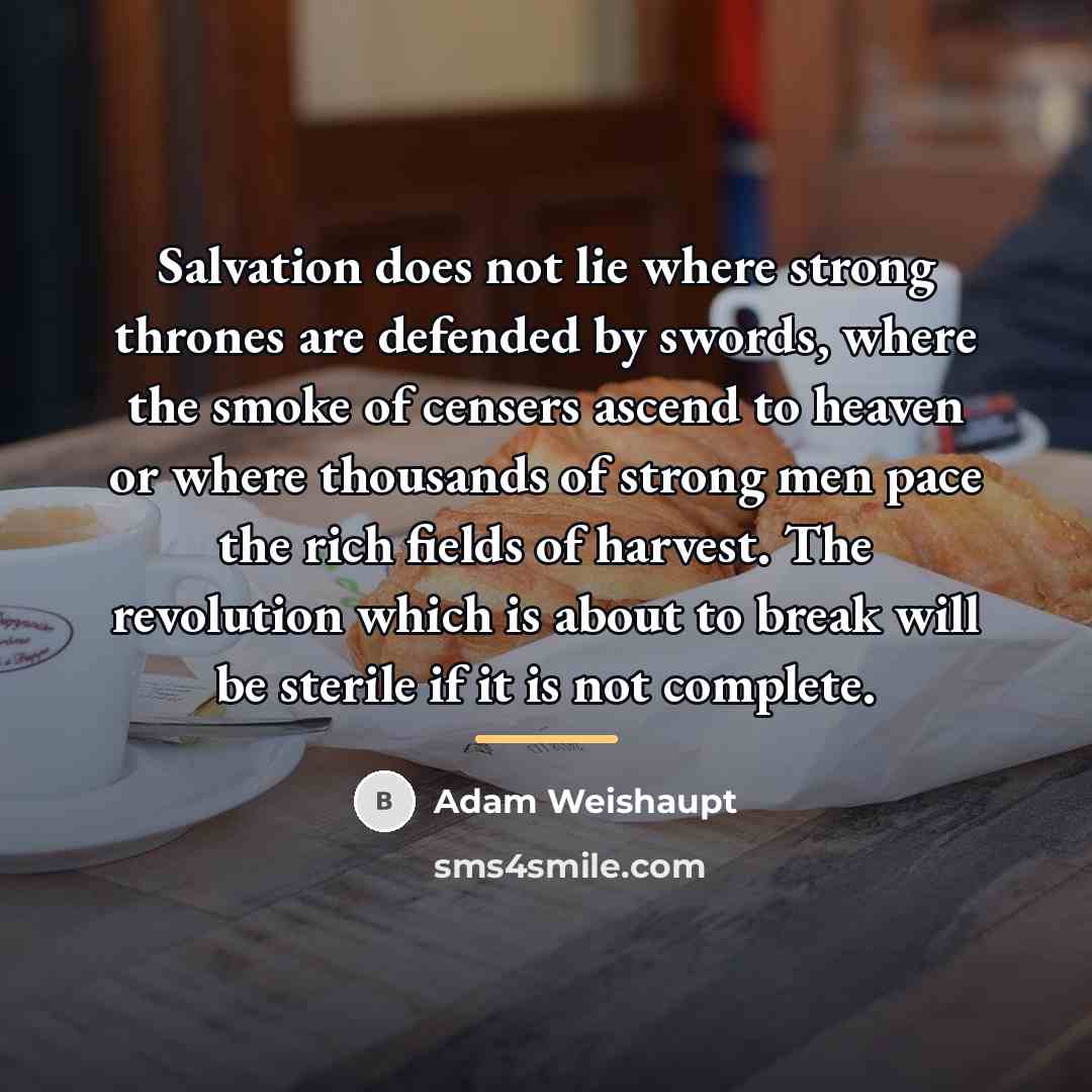 “Salvation does not lie where strong thrones are defended by…” quote by Adam Weishaupt