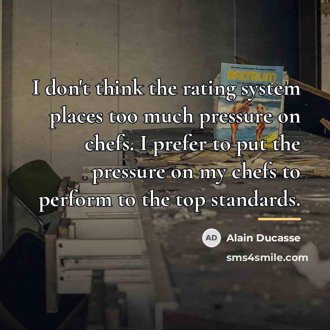 “I don't think the rating system places too much pressure…” quote by Alain Ducasse
