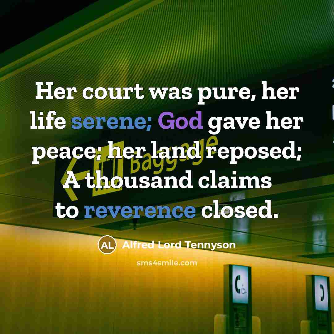 “Her court was pure, her life serene; God gave her…” quote by Alfred Lord Tennyson