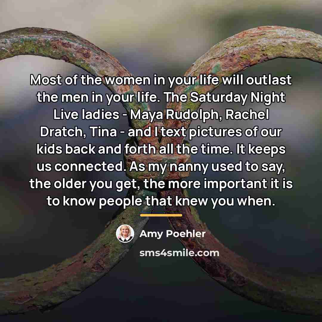 “Most of the women in your life will outlast the…” quote by Amy Poehler