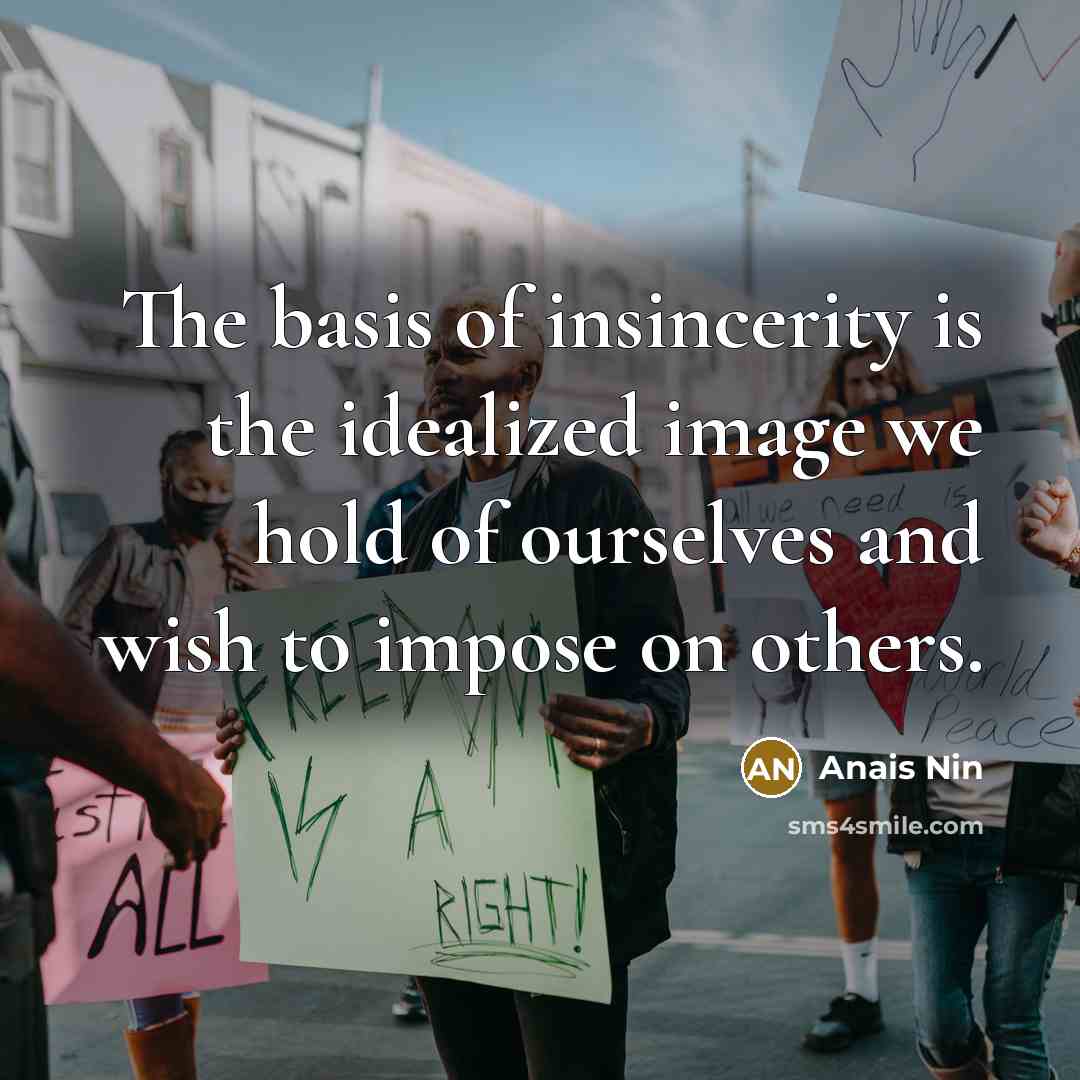 “The basis of insincerity is the idealized image we hold…” quote by Anais Nin