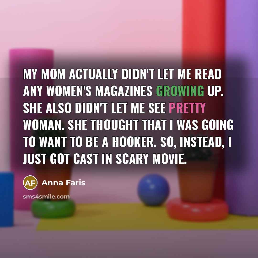 “My mom actually didn't let me read any women's magazines…” quote by Anna Faris