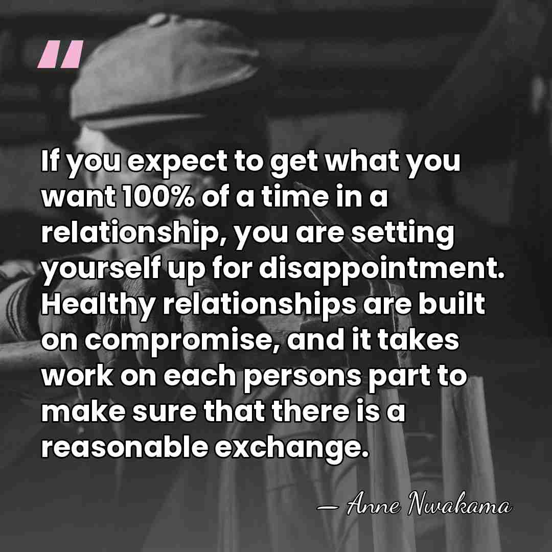 If you expect to get what you want 100% of a time&hellip; - Anne Nwakama