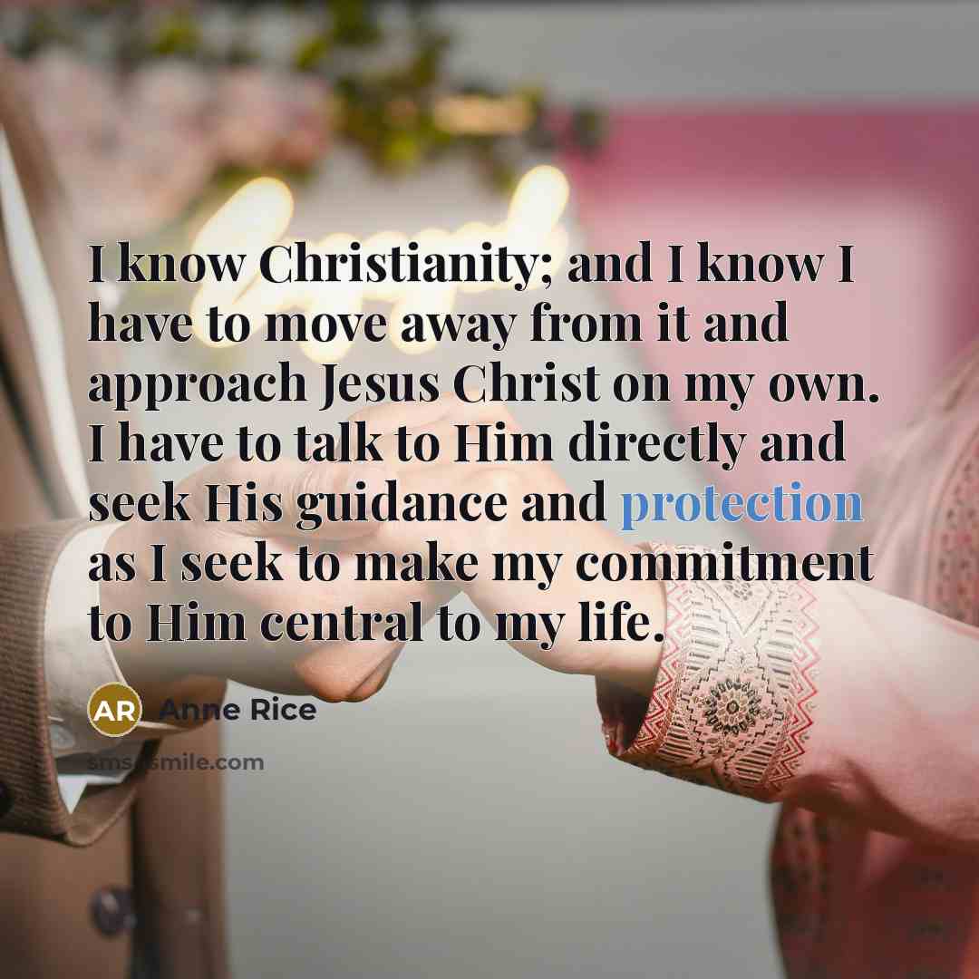 “I know Christianity; and I know I have to move…” quote by Anne Rice