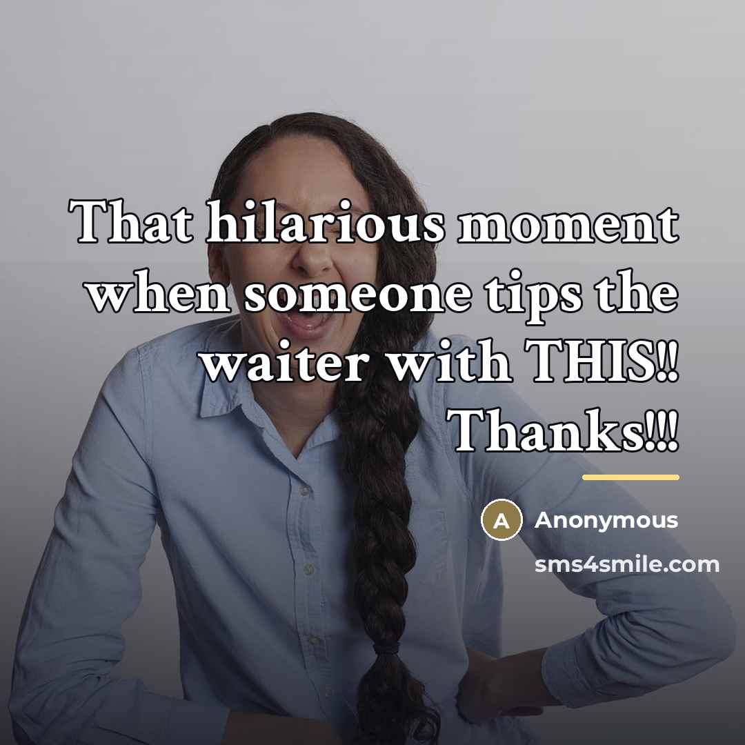 “That hilarious moment when someone tips the waiter with THIS!!…” quote by Anonymous