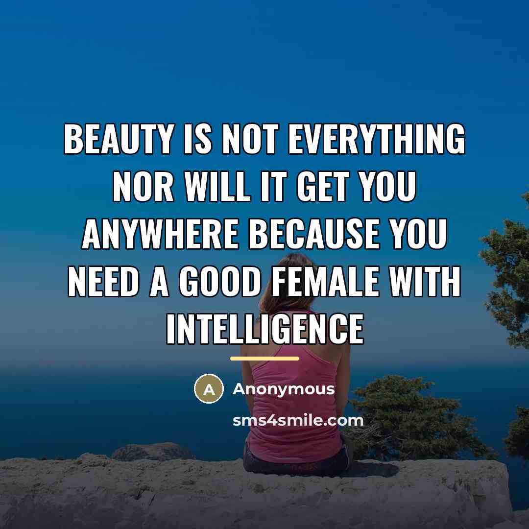 “Beauty is not everything nor will it get you anywhere…” quote by Anonymous