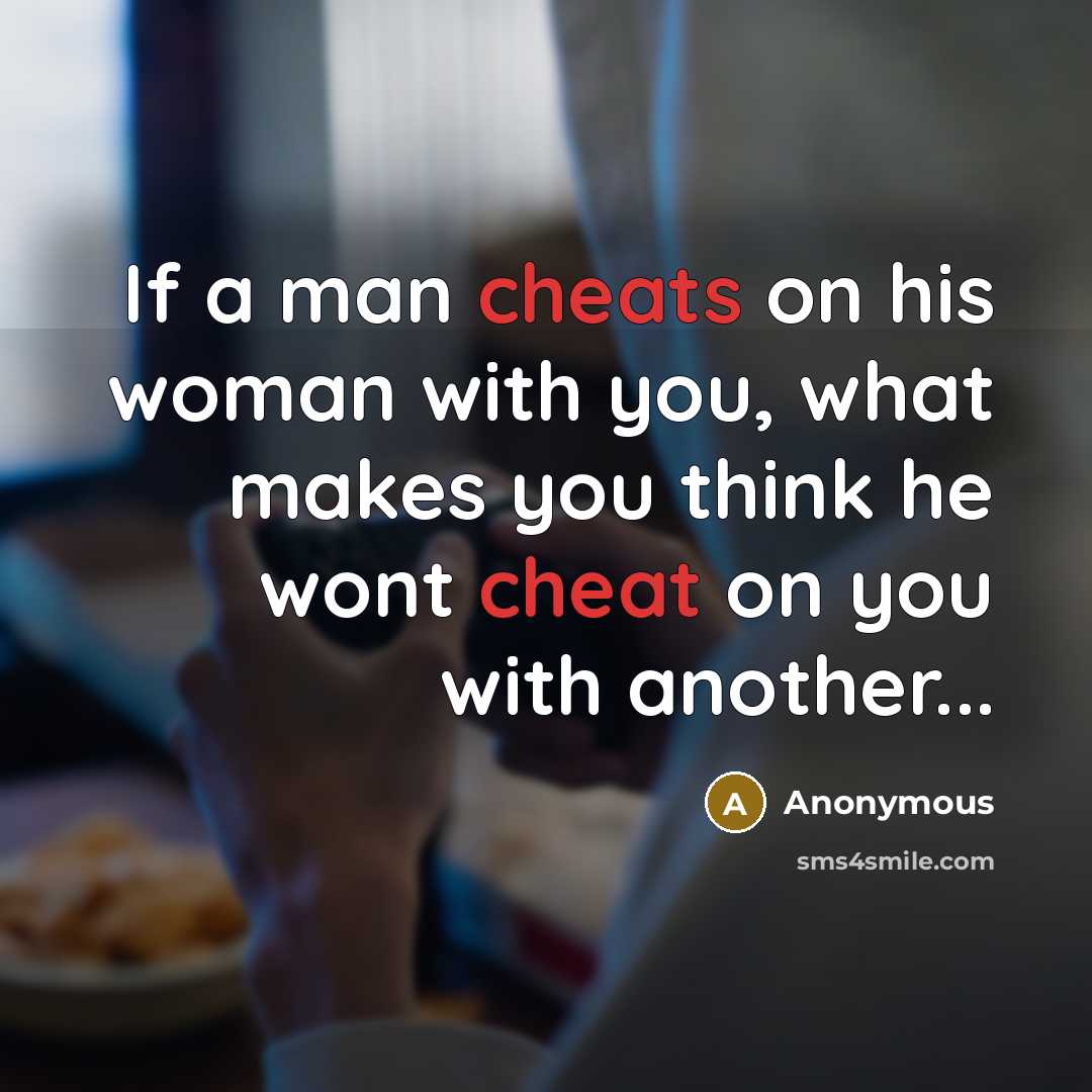 “If a man cheats on his woman with you, what…” quote by Anonymous
