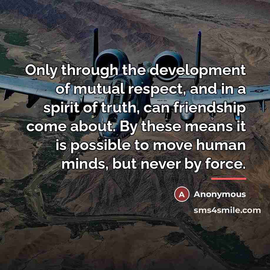 “Only through the development of mutual respect, and in a…” quote by Anonymous