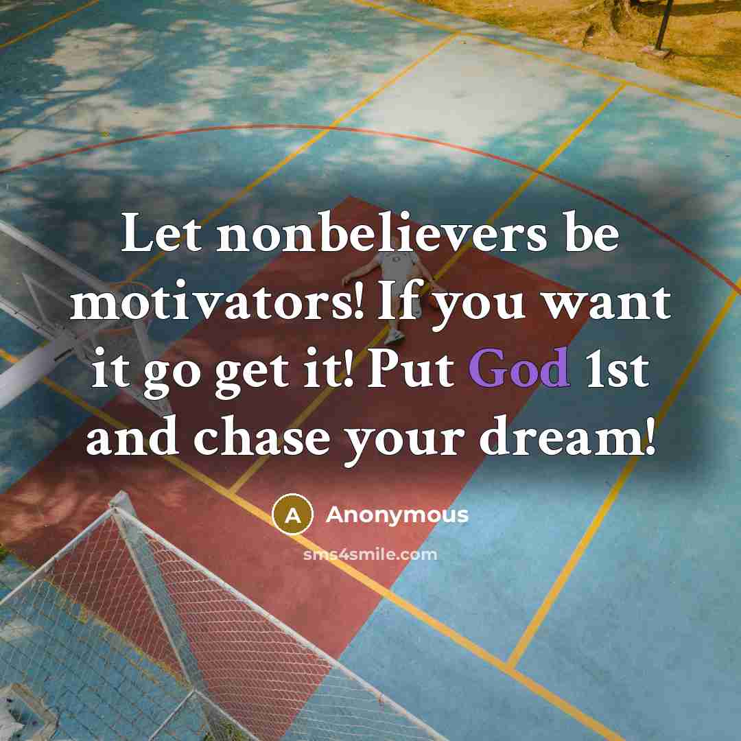 “Let nonbelievers be motivators! If you want it go get…” quote by Anonymous