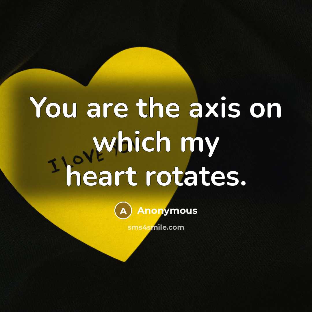 “You are the axis on which my heart rotates.…” quote by Anonymous