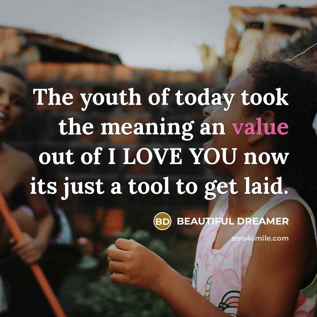 “The youth of today took the meaning an value out…” quote by BEAUTIFUL DREAMER
