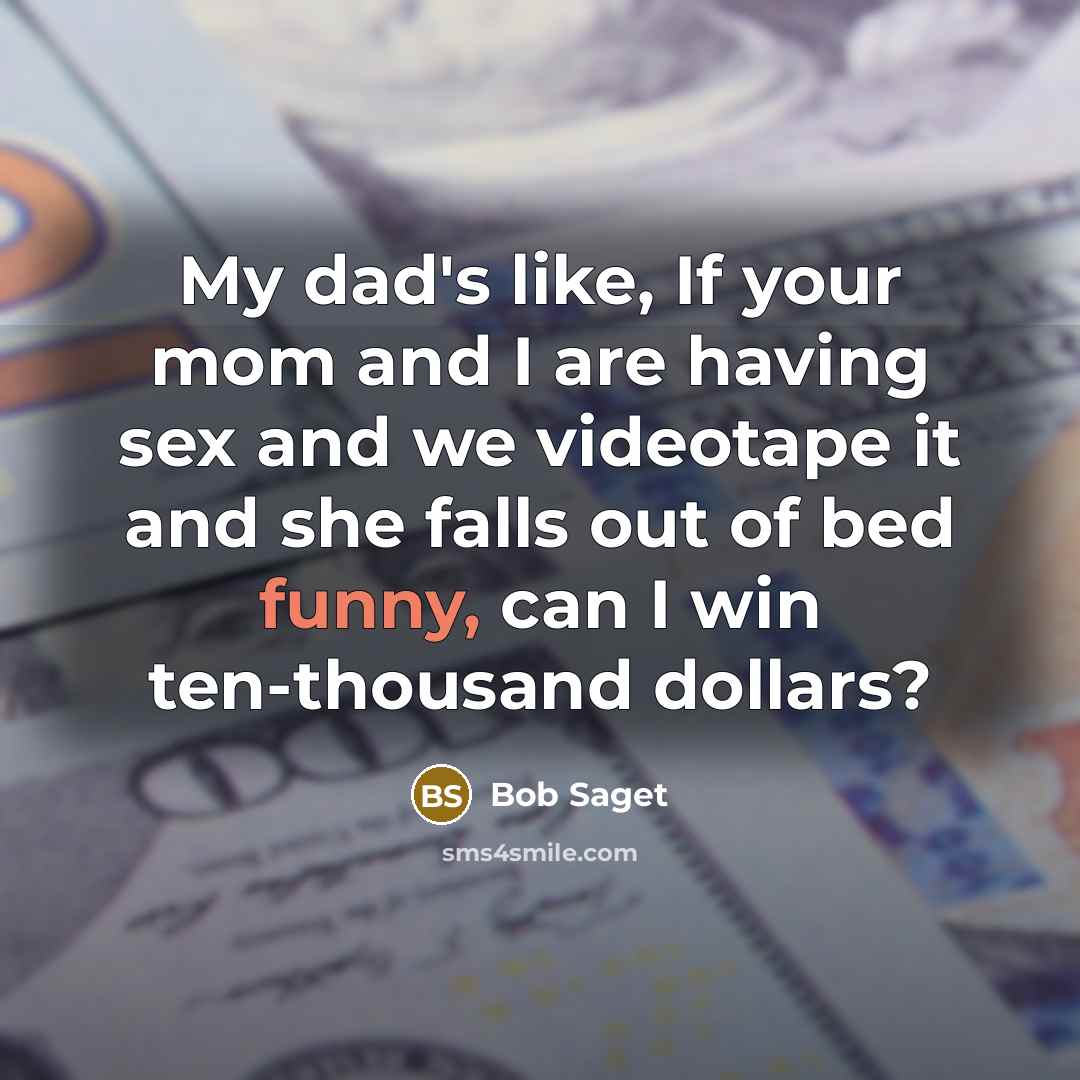 “My dad's like, If your mom and I are having…” quote by Bob Saget