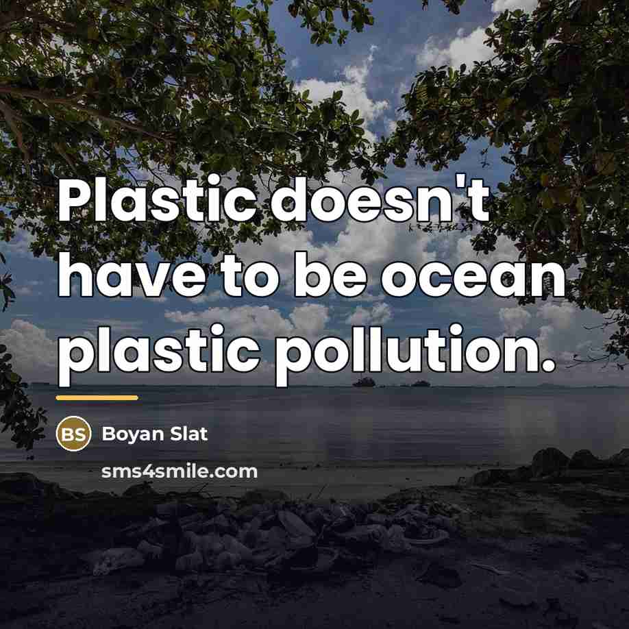 “Plastic doesn't have to be ocean plastic pollution.…” quote by Boyan Slat