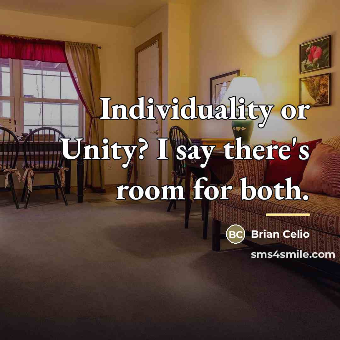 “Individuality or Unity? I say there's room for both.…” quote by Brian Celio