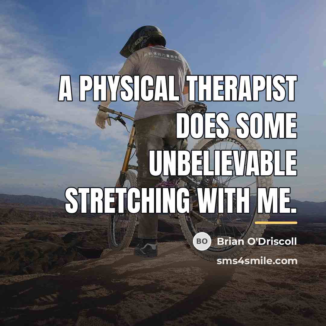 “A physical therapist does some unbelievable stretching with me.…” quote by Brian O'Driscoll