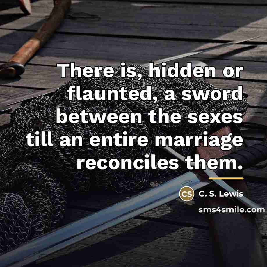 “There is, hidden or flaunted, a sword between the sexes…” quote by C. S. Lewis