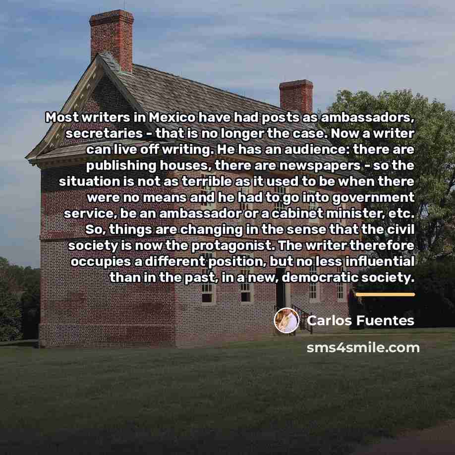 “Most writers in Mexico have had posts as ambassadors, secretaries…” quote by Carlos Fuentes