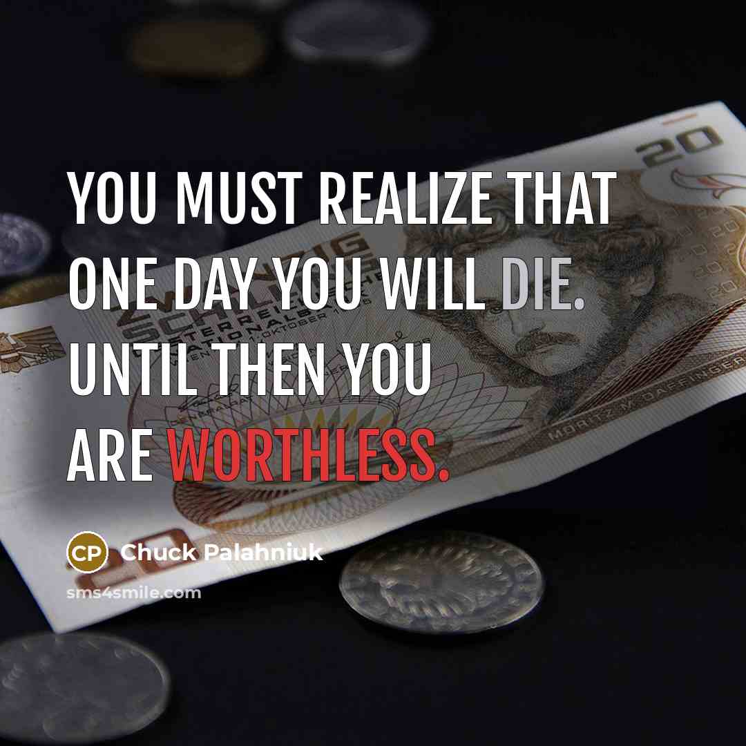 “You must realize that one day you will die. Until…” quote by Chuck Palahniuk