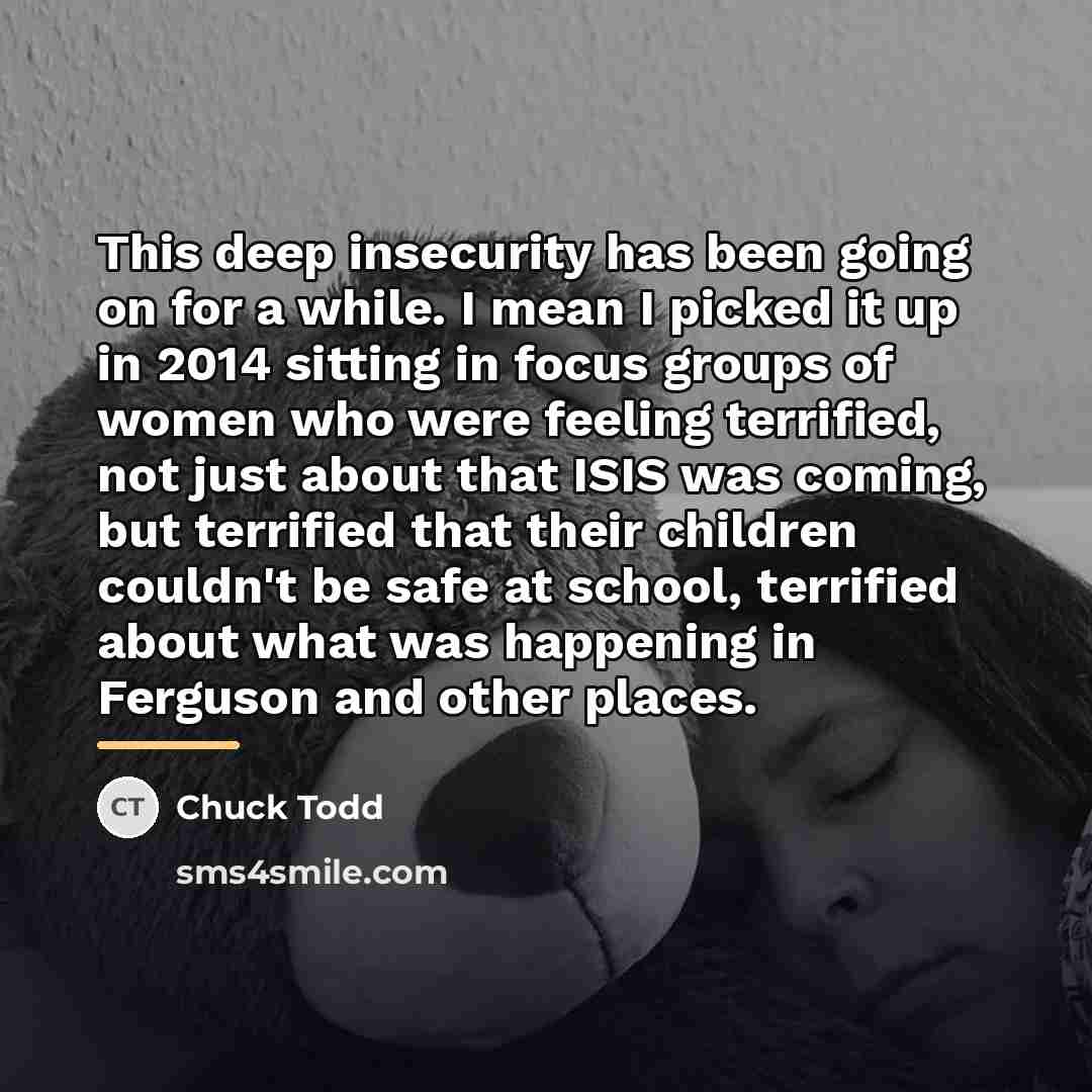 “This deep insecurity has been going on for a while.…” quote by Chuck Todd