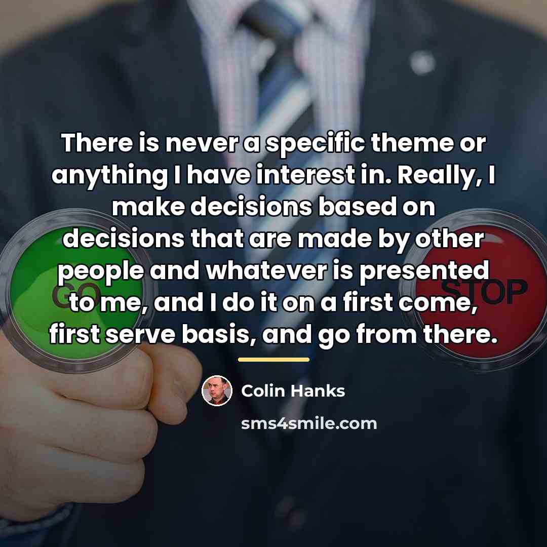 “There is never a specific theme or anything I have…” quote by Colin Hanks