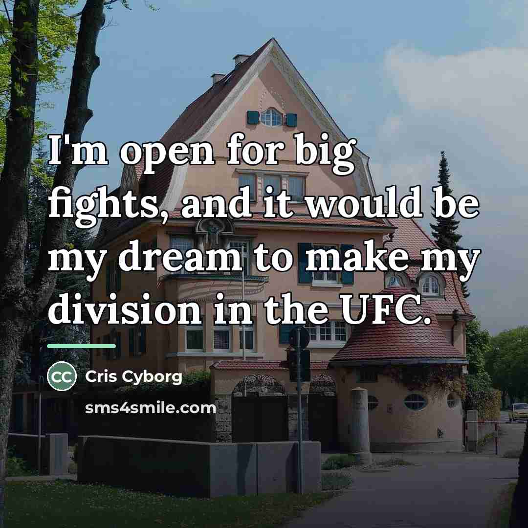 “I'm open for big fights, and it would be my…” quote by Cris Cyborg