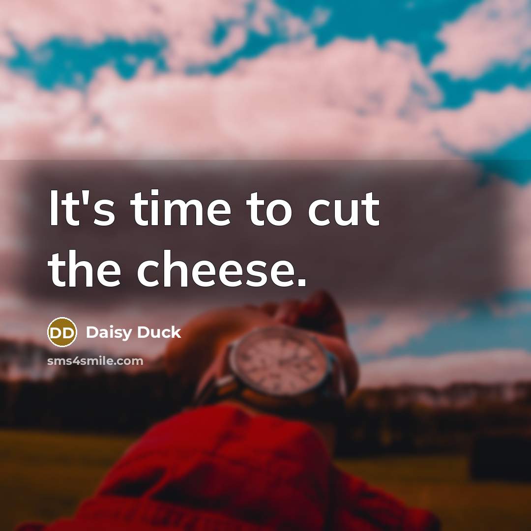 “It's time to cut the cheese.…” quote by Daisy Duck