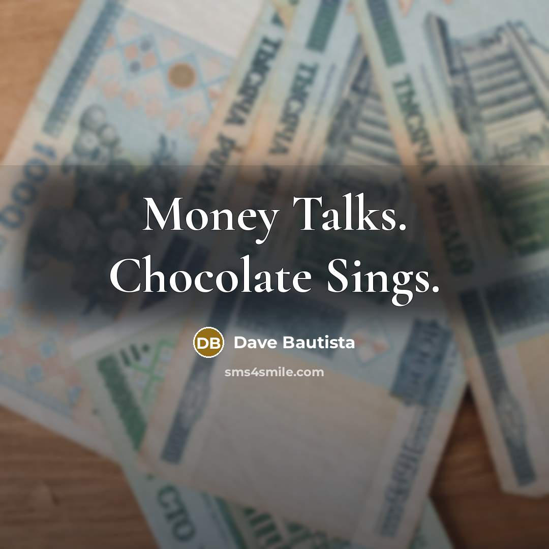 “Money Talks. Chocolate Sings.…” quote by Dave Bautista