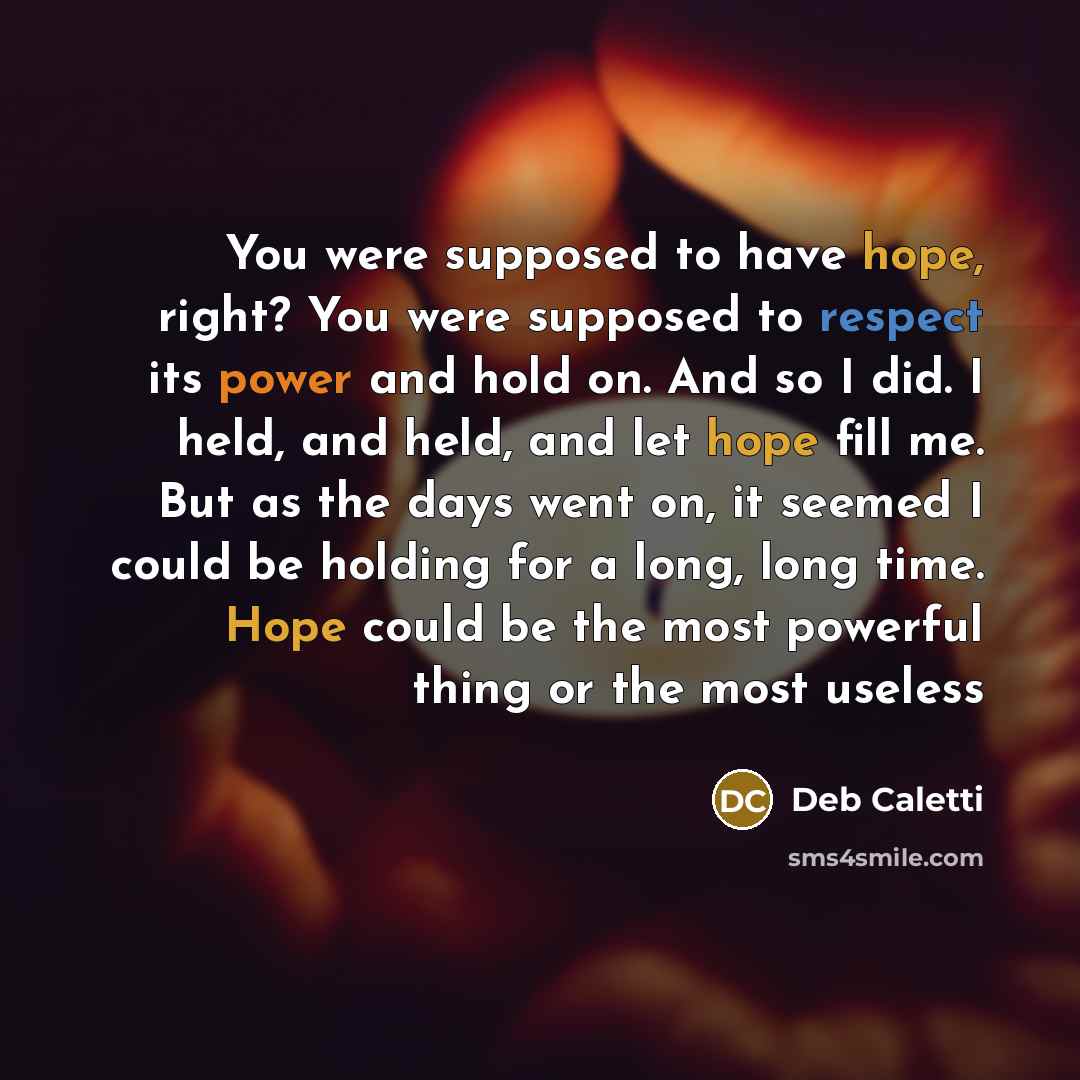 “You were supposed to have hope, right? You were supposed…” quote by Deb Caletti
