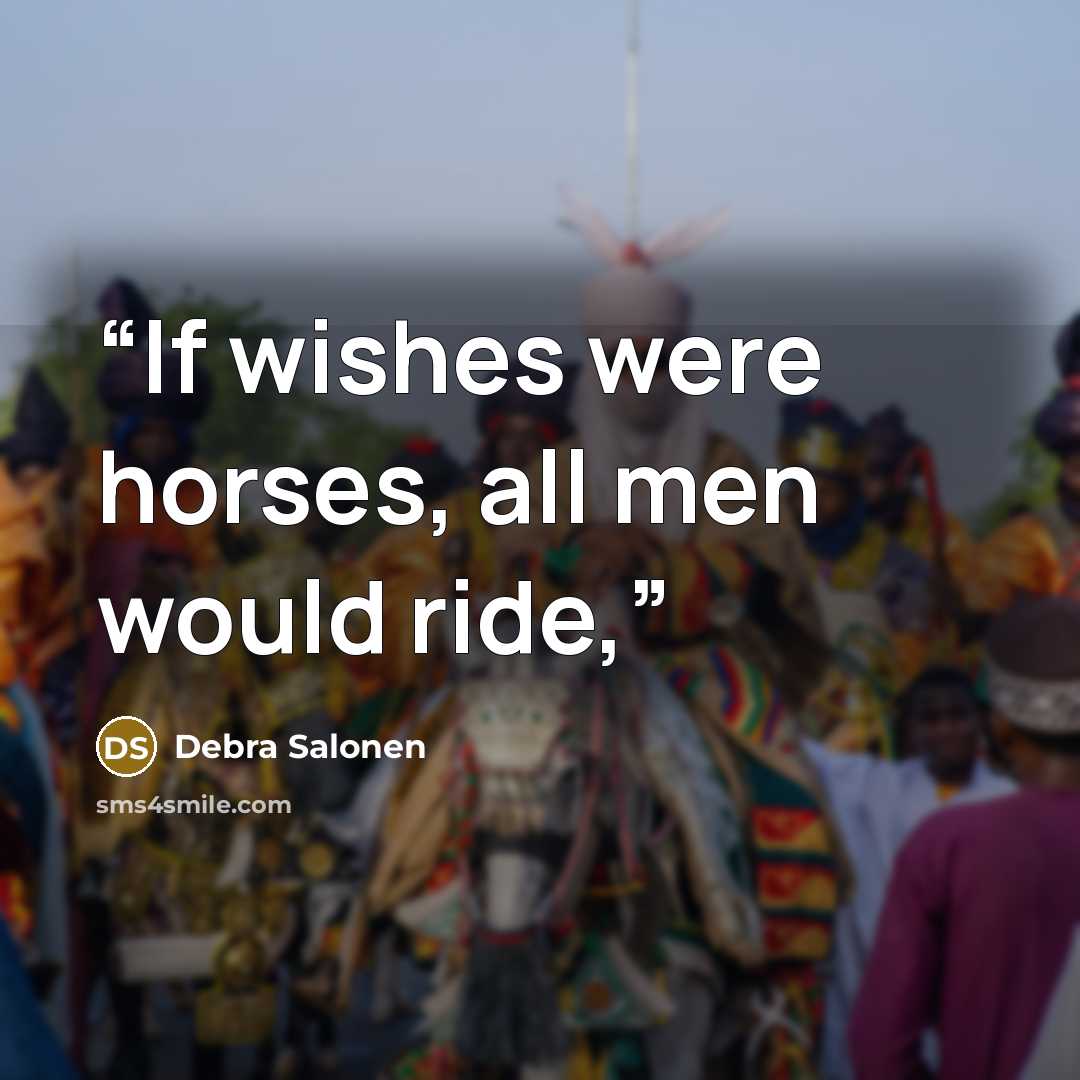 “If wishes were horses, all men would ride,” quote by Debra Salonen