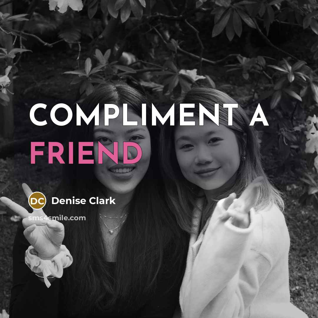 “COMPLIMENT A FRIEND…” quote by Denise Clark