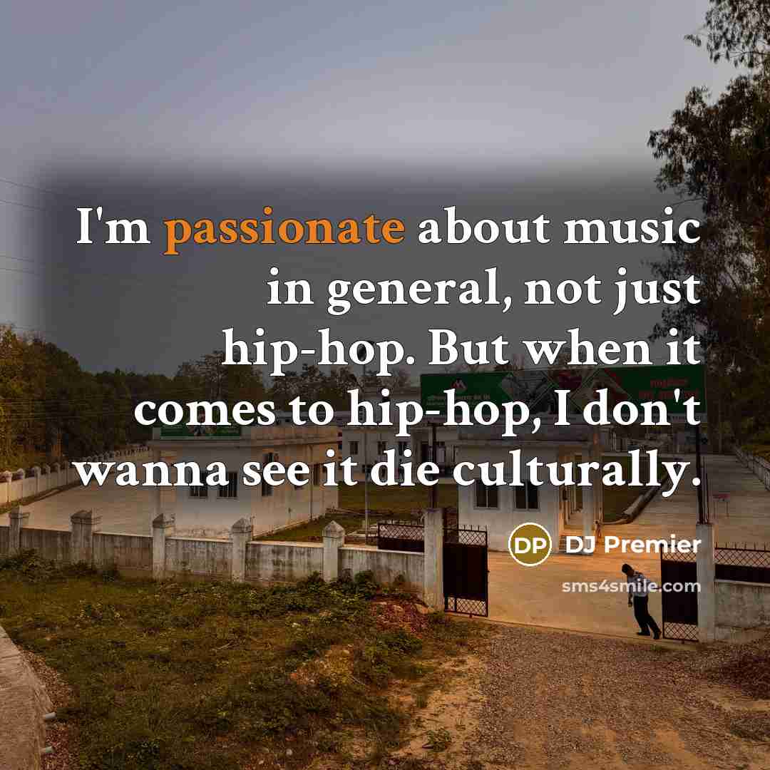 “I'm passionate about music in general, not just hip-hop. But…” quote by DJ Premier