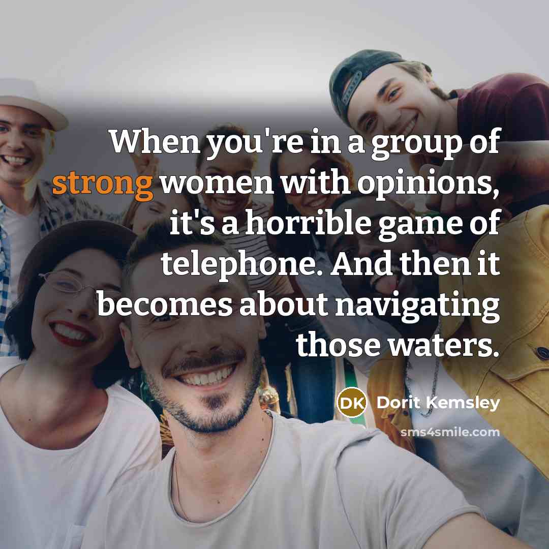 “When you're in a group of strong women with opinions,…” quote by Dorit Kemsley