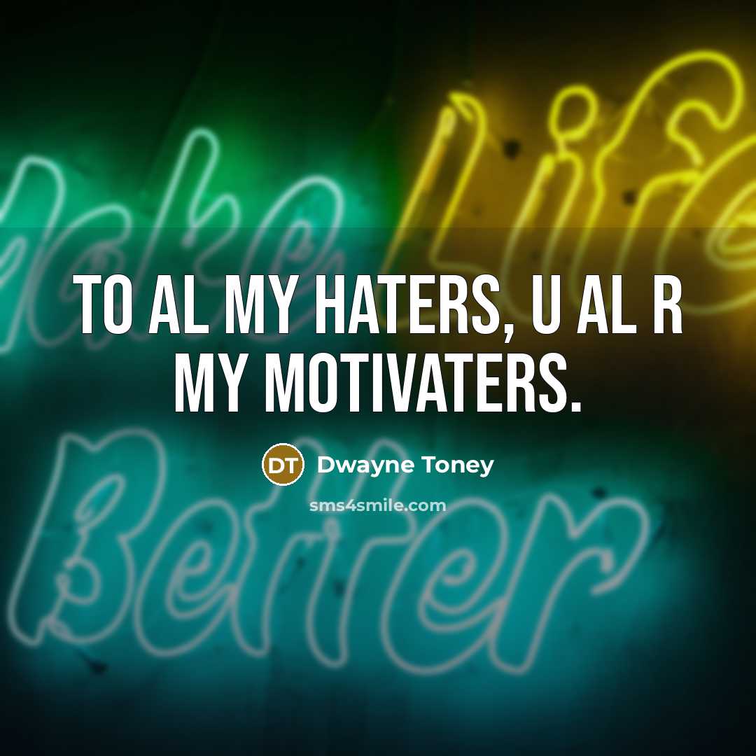 “To al my haters, u al r my motivaters.…” quote by Dwayne Toney
