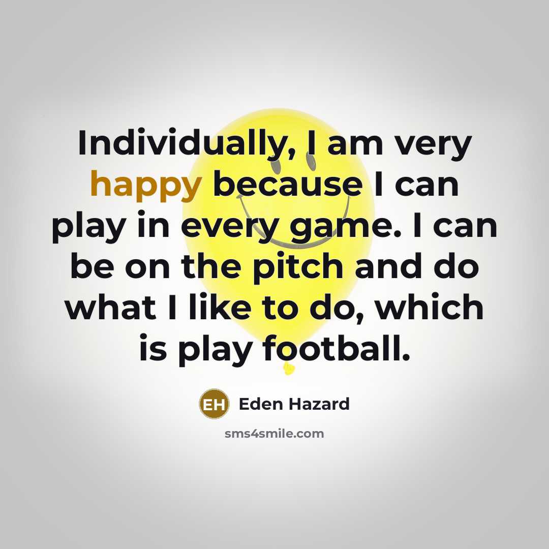 “Individually, I am very happy because I can play in…” quote by Eden Hazard
